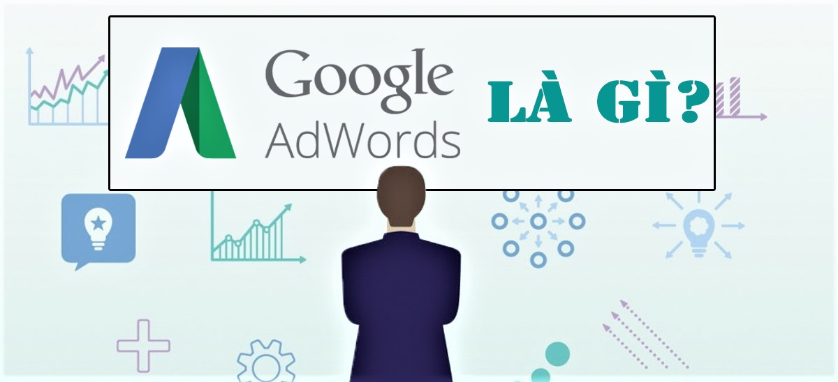 Khái niệm Quảng cáo Google ( Google Ads) là gì?