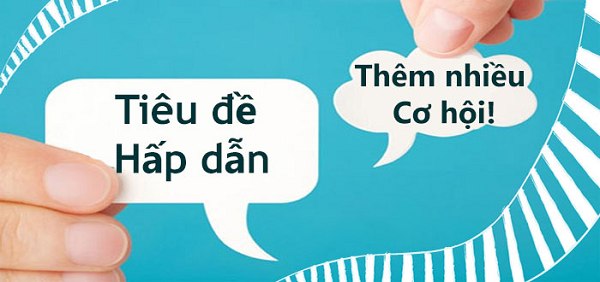 Tiêu đề hấp dẫn và chuẩn SEO sẽ tiếp cận được nhiều khách hàng